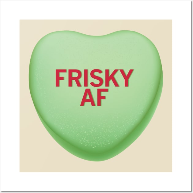 Frisky AF Valentine's Day Candy Heart Shirt Wall Art by WhyStillSingle